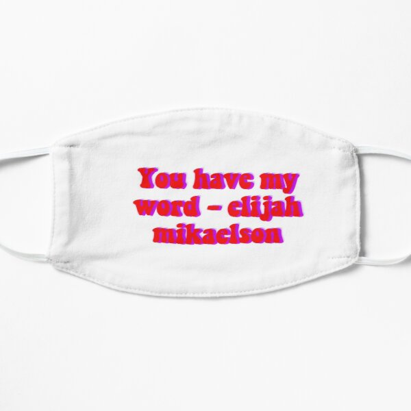 You have my word - elijah mikaelson Flat Mask RB1312 product Offical Vampire Diaries Merch