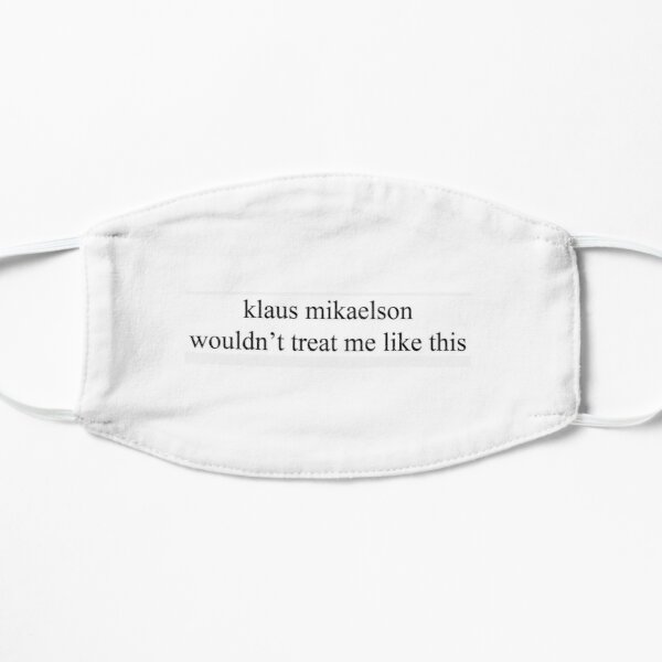 Klaus Mikaelson wouldn't treat me like this Flat Mask RB1312 product Offical Vampire Diaries Merch
